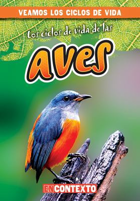 Los Ciclos de Vida de Las Aves (Bird Life Cycles) [Spanish] 153821525X Book Cover