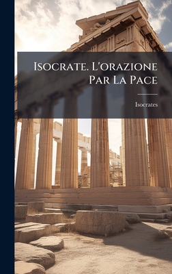 Isocrate. L'orazione Par La Pace [Greek] 1023756196 Book Cover
