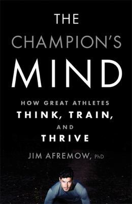 The Champion's Mind: How Great Athletes Think, ... 1623361486 Book Cover