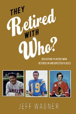 They Retired with Who?: Revisiting players who ...            Book Cover