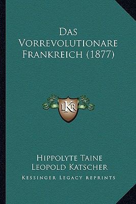 Das Vorrevolutionare Frankreich (1877) [German] 116766907X Book Cover