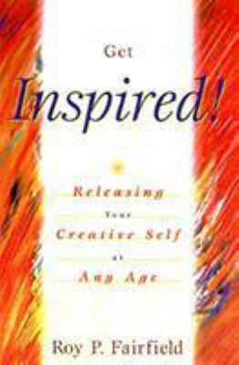 Get Inspired!: Releasing Your Creative Self at ... 1573928496 Book Cover