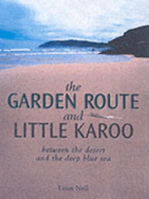 The Garden Route and Little Karoo : Between the... 1868728560 Book Cover