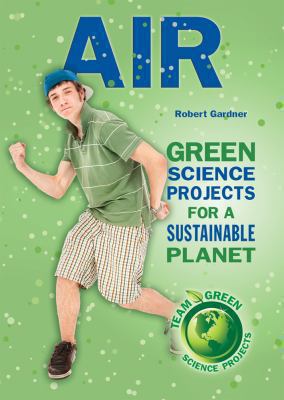 Air: Green Science Projects for a Sustainable P... 0766036464 Book Cover