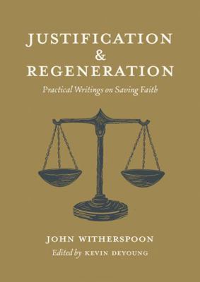 Justification and Regeneration: Practical Writi... 1955859000 Book Cover