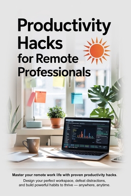 Productivity Hacks for Remote Professionals: Wo... B0F6SYKP9F Book Cover