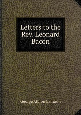 Letters to the Rev. Leonard Bacon 5518830661 Book Cover