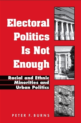 Electoral Politics Is Not Enough: Racial and Et... 079146654X Book Cover