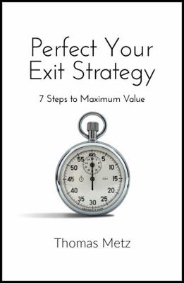 Perfect Your Exit Strategy: 7 Steps to Maximum ... 0989839826 Book Cover