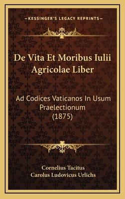 De Vita Et Moribus Iulii Agricolae Liber: Ad Co... [Latin] 116875402X Book Cover