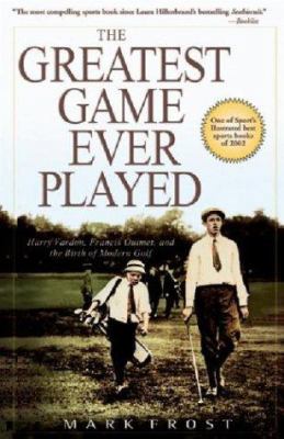 The Greatest Game Ever Played: Harry Vardon, Fr... 0786888008 Book Cover