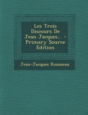 Les Trois Discours De Jean Jacques... [French] 1293916862 Book Cover