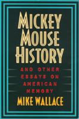 Mickey Mouse History and Other Essays on Americ... 1566394457 Book Cover