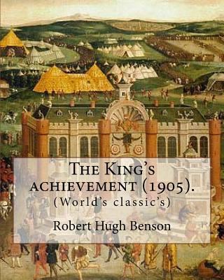 The King's achievement (1905). By: Robert Hugh ... 1979501068 Book Cover