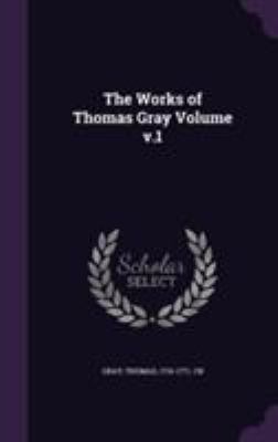 The Works of Thomas Gray Volume V.1 1355495601 Book Cover