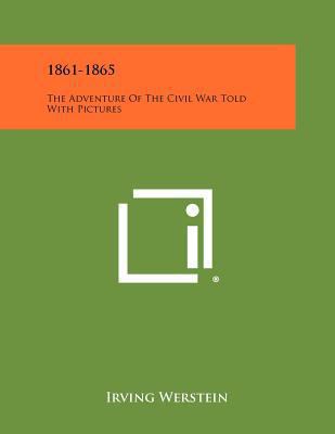 1861-1865: The Adventure of the Civil War Told ... 1258304503 Book Cover