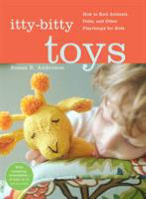 Itty-Bitty Toys: How to Knit Animals, Dolls, an... 1579653766 Book Cover