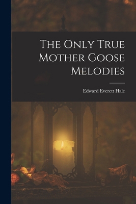 The Only True Mother Goose Melodies 101632166X Book Cover