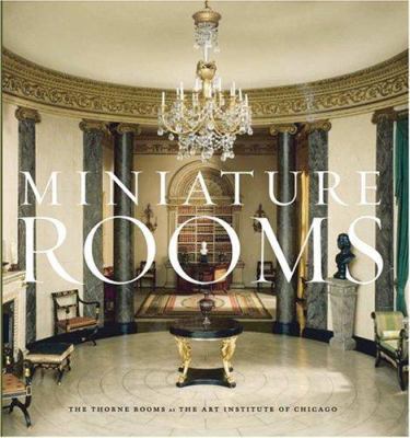 Miniature Rooms: The Thorne Rooms at the Art In... 0865592128 Book Cover