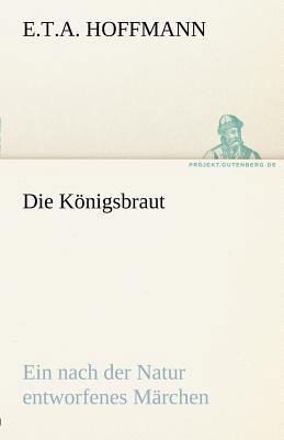 Die Königsbraut: Ein nach der Natur entworfenes... [German] 3842412363 Book Cover