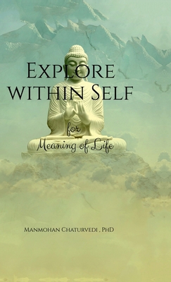 Explore within Self: for Meaning of Life B0D81GK5DG Book Cover