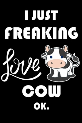 Paperback I Just Freaking Love Cow Ok.: Notebook: and Journal, "6*9" 160 black pages notebook/journal with lined and blank pages: Funny saying Cow Cover, ... Notebook, planner, sketchbooks, and journaL. Book