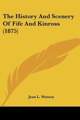 The History And Scenery Of Fife And Kinross (1875) 1104493675 Book Cover