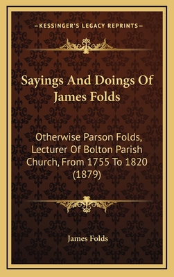 Sayings and Doings of James Folds: Otherwise Pa... 116496884X Book Cover