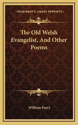 The Old Welsh Evangelist, and Other Poems 1163545759 Book Cover