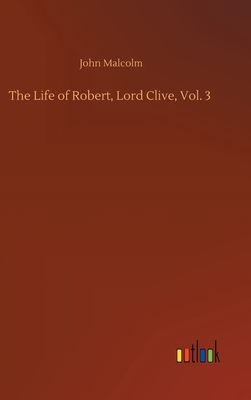 The Life of Robert, Lord Clive, Vol. 3 3752445432 Book Cover