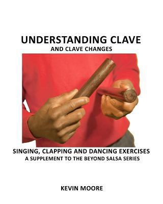 Understanding Clave and Clave Changes: Singing,... 1466462302 Book Cover