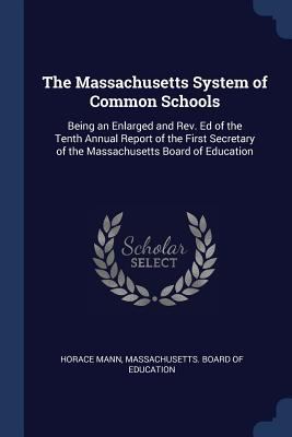 The Massachusetts System of Common Schools: Bei... 1376494426 Book Cover