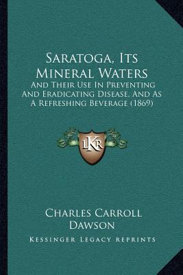 Saratoga, Its Mineral Waters: And Their Use In ... 1166933555 Book Cover