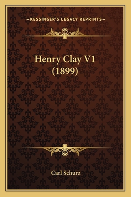 Henry Clay V1 (1899) 1164073230 Book Cover