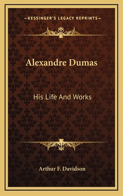 Alexandre Dumas: His Life And Works 1163499935 Book Cover