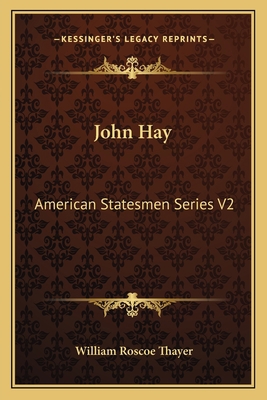 John Hay: American Statesmen Series V2 1162627697 Book Cover