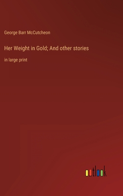 Her Weight in Gold; And other stories: in large... 3368346938 Book Cover