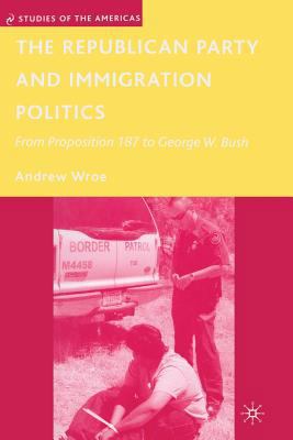 The Republican Party and Immigration Politics: ... 1349370118 Book Cover