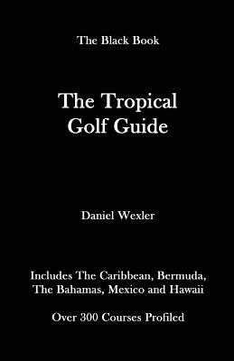 The Tropical Golf Guide 1495406903 Book Cover