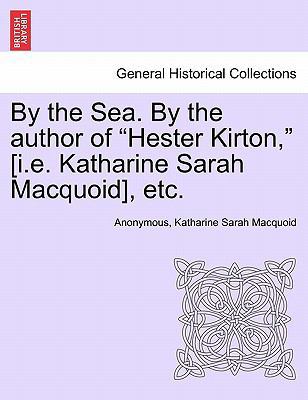 By the Sea. by the Author of "Hester Kirton," [... 1241048398 Book Cover