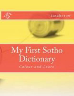 My First Sotho Dictionary: Colour and Learn 1484012828 Book Cover