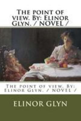 The point of view. By: Elinor Glyn. / NOVEL / 1976566924 Book Cover
