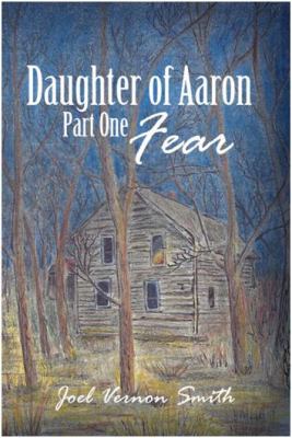 Daughter of Aaron: Part One Fear 1480971529 Book Cover