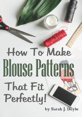 How to Make Blouse Patterns That Fit Perfectly:... 1791625002 Book Cover