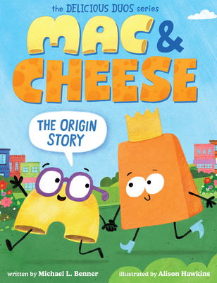 Mac & Cheese: The Origin Story (Delicious Duos ... 154614076X Book Cover