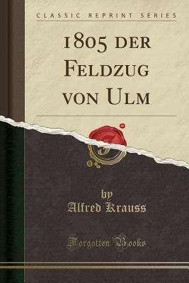 1805 Der Feldzug Von Ulm (Classic Reprint) [German] 133263673X Book Cover