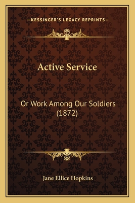Active Service: Or Work Among Our Soldiers (1872) 1166421007 Book Cover