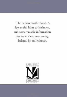 The Fenian Brotherhood. A few useful hints to I... 1418189936 Book Cover