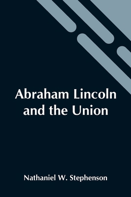 Abraham Lincoln And The Union: A Chronicle Of T... 9354546234 Book Cover