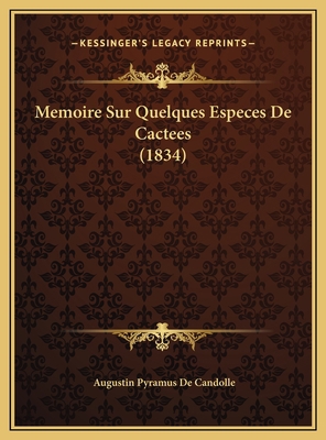 Memoire Sur Quelques Especes De Cactees (1834) [French] 1169673155 Book Cover